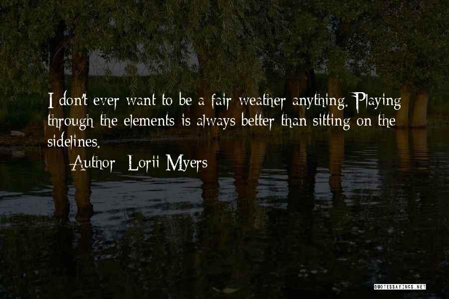 Fair Weather Quotes By Lorii Myers