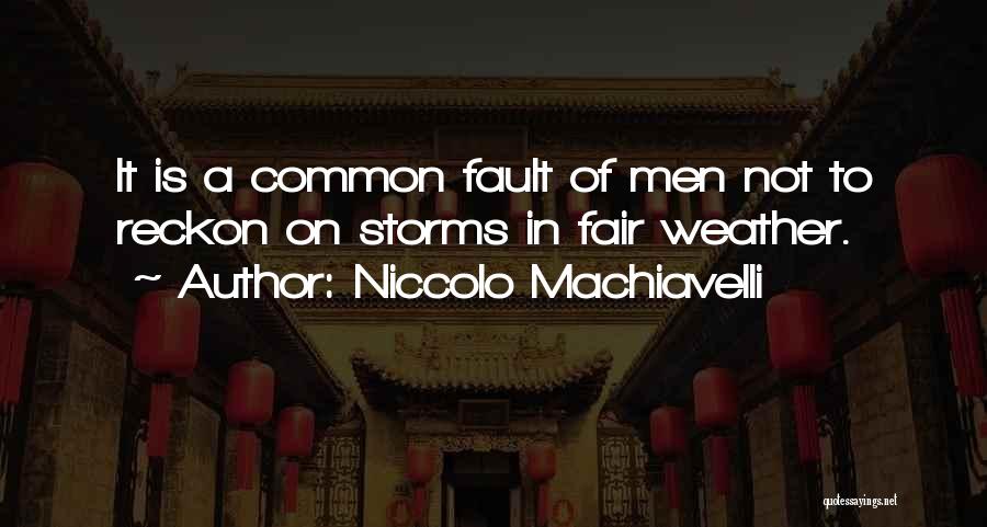 Fair Weather Quotes By Niccolo Machiavelli