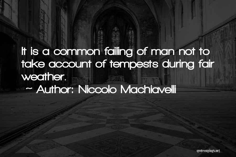 Fair Weather Quotes By Niccolo Machiavelli
