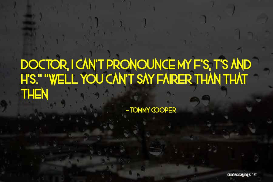 Fairer Quotes By Tommy Cooper Fairer Quotes By Tommy Cooper