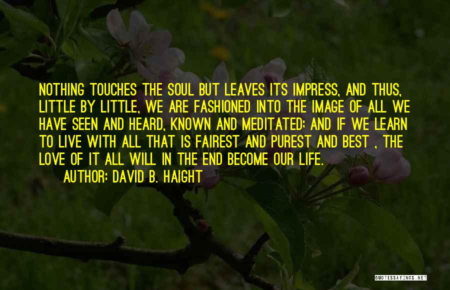 Fairest Of All Quotes By David B. Haight