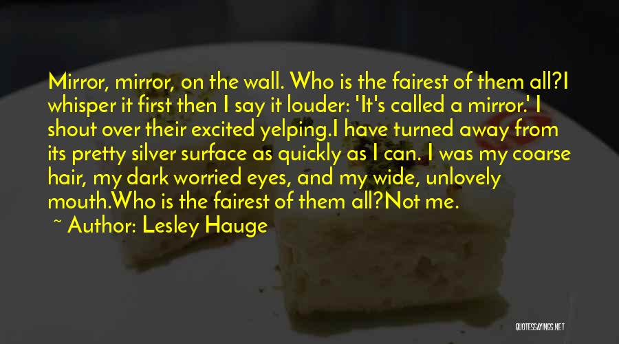 Fairest Of All Quotes By Lesley Hauge