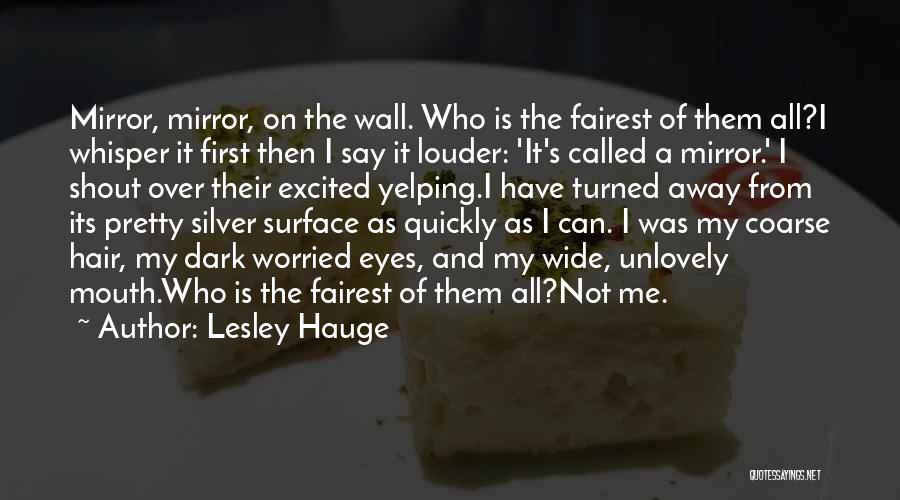 Fairest Of Them All Quotes By Lesley Hauge