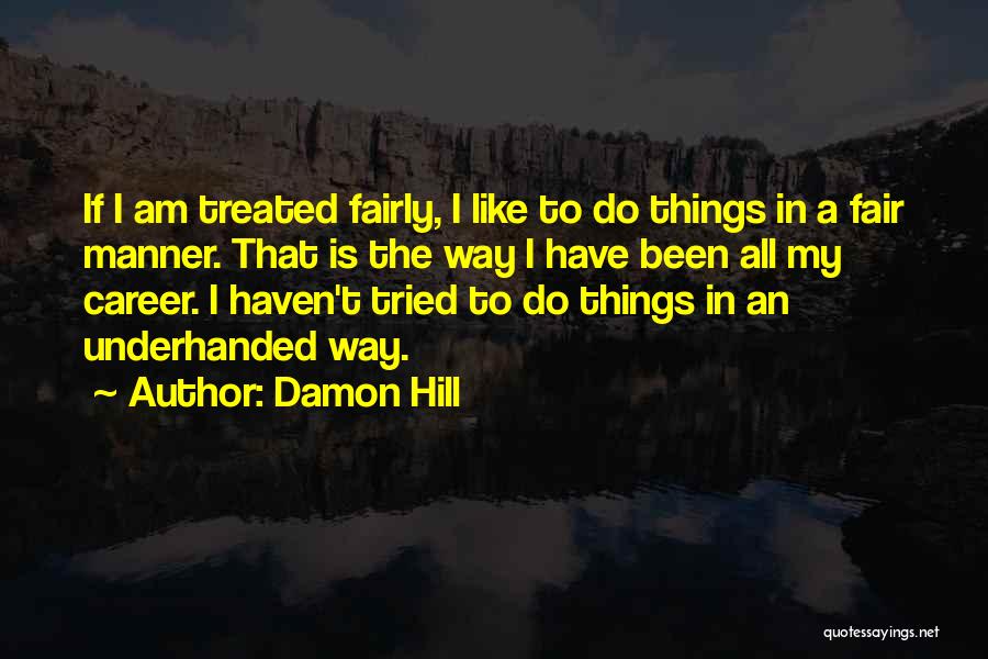 Fairly Treated Quotes By Damon Hill