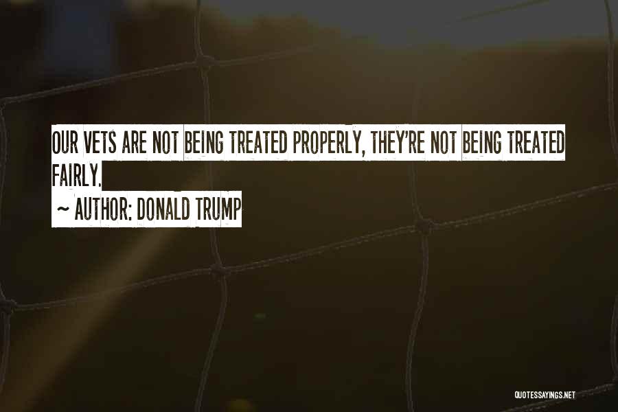 Fairly Treated Quotes By Donald Trump