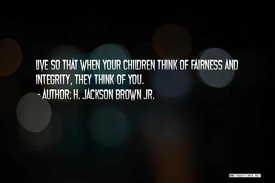 Fairness And Integrity Quotes By H. Jackson Brown Jr.