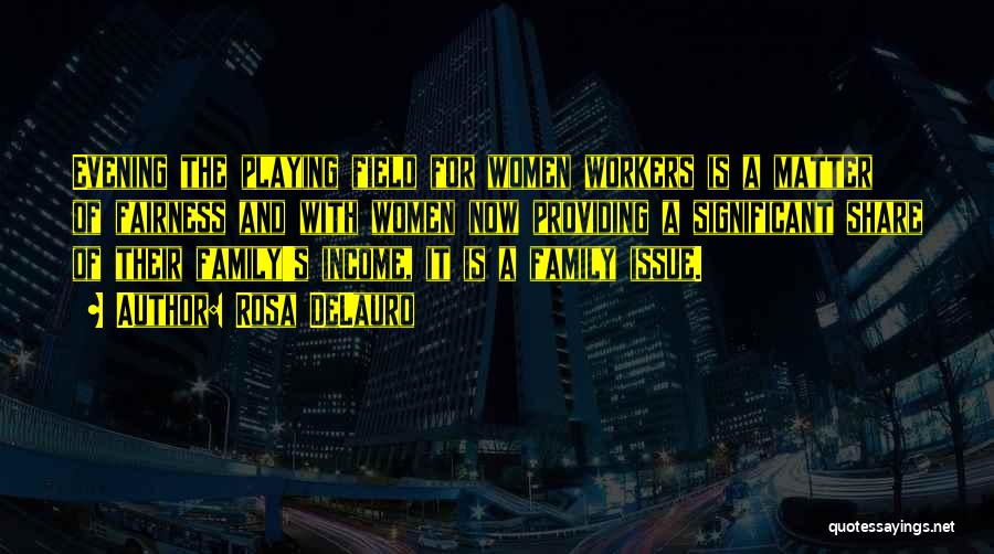 Fairness In Family Quotes By Rosa DeLauro