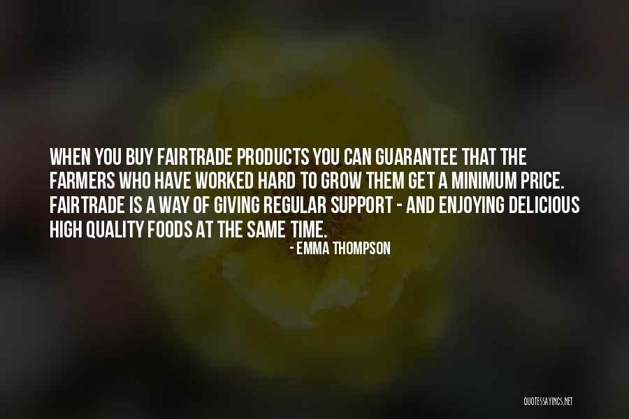 Fairtrade Farmers Quotes By Emma Thompson