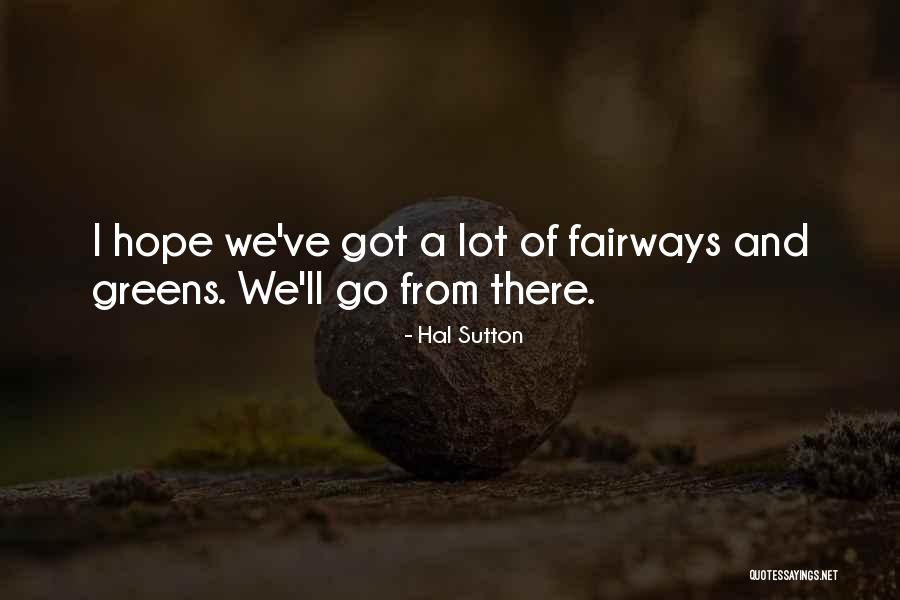 Fairways Quotes By Hal Sutton Fairways Quotes By Hal Sutton