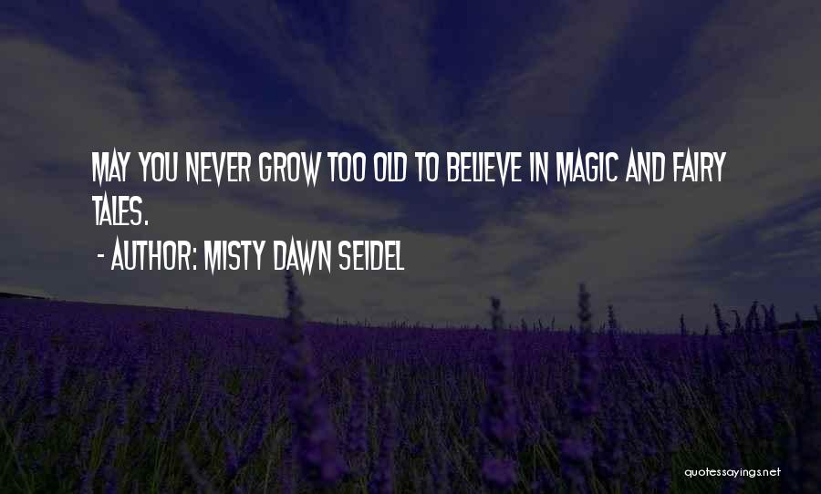 Fairy Magic Quotes By Misty Dawn Seidel