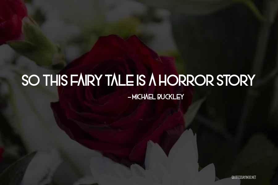 Fairy Story Quotes By Michael Buckley