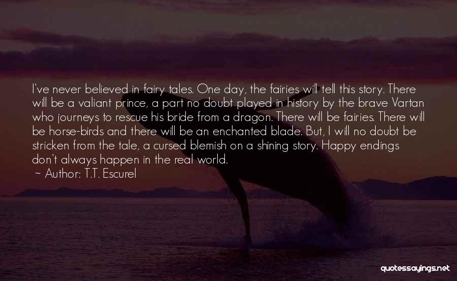 Fairy Tale Endings Quotes By T.T. Escurel