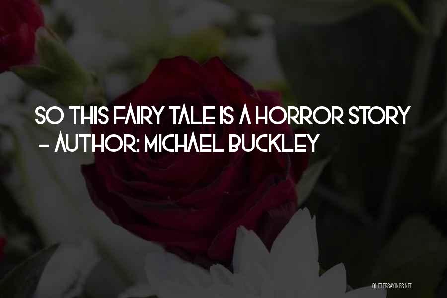 Fairy Tale Quotes By Michael Buckley