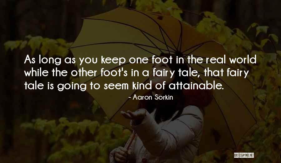 Fairy Tale World Quotes By Aaron Sorkin Fairy Tale World Quotes By Aaron Sorkin