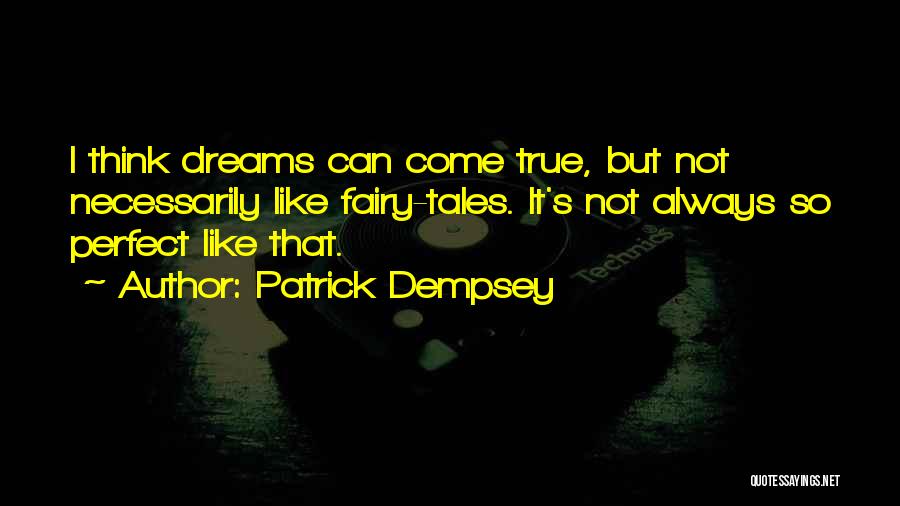 Fairy Tales And Dreams Quotes By Patrick Dempsey