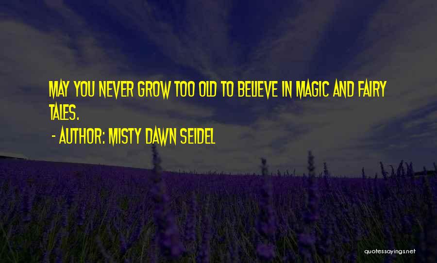 Fairy Tales And Magic Quotes By Misty Dawn Seidel