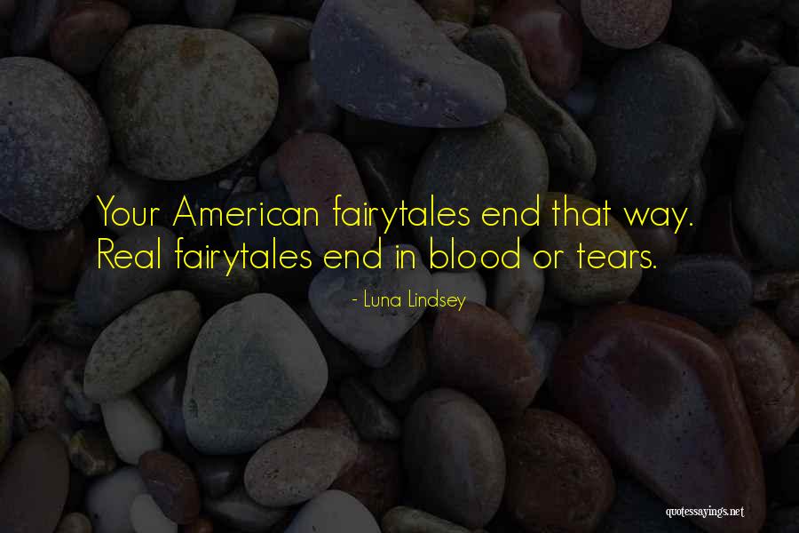 Fairy Tales End Quotes By Luna Lindsey Fairy Tales End Quotes By Luna Lindsey