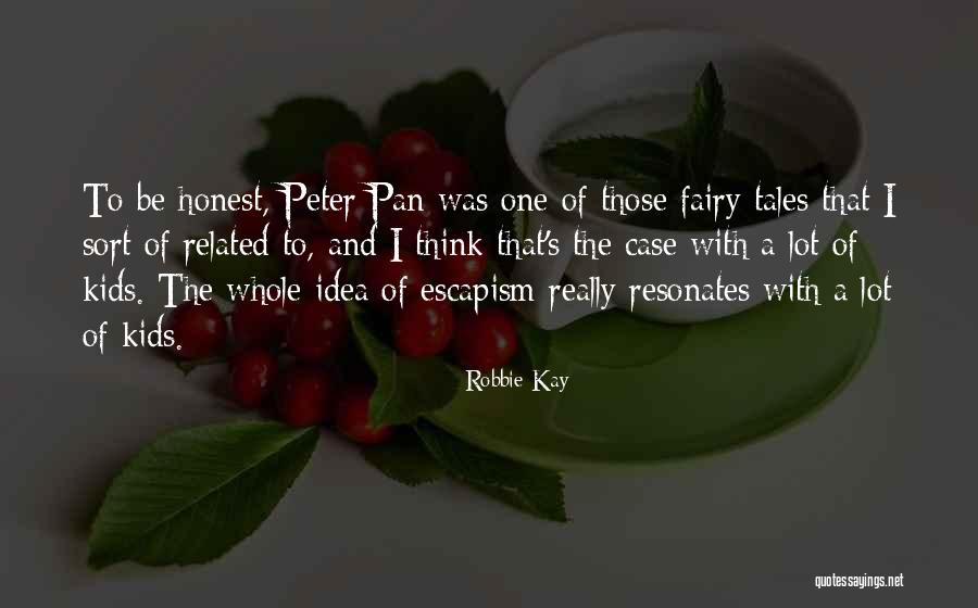 Fairy Tales Escapism Quotes By Robbie Kay Fairy Tales Escapism Quotes By Robbie Kay