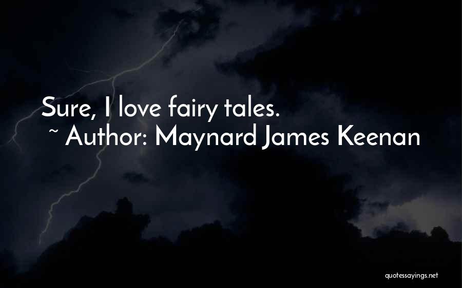 Fairy Tales Love Quotes By Maynard James Keenan
