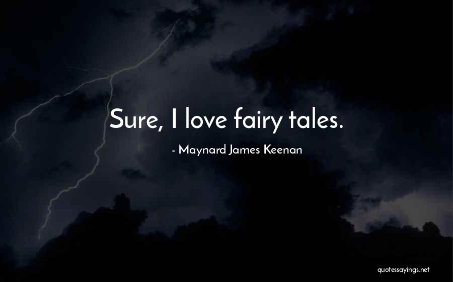 Fairy Tales Love Quotes By Maynard James Keenan