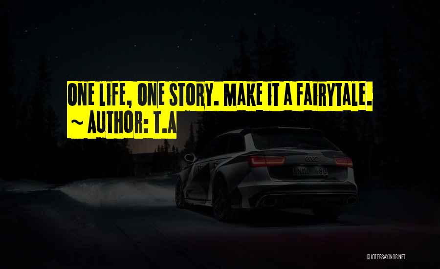 Fairytale Life Quotes By T.A