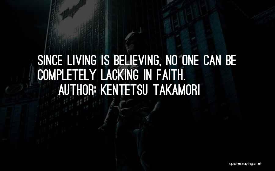 Faith And Believing In Yourself Quotes By Kentetsu Takamori