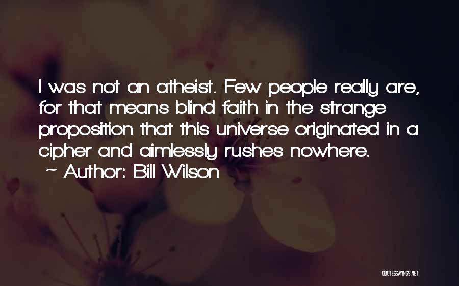 Faith And Blind Faith Quotes By Bill Wilson