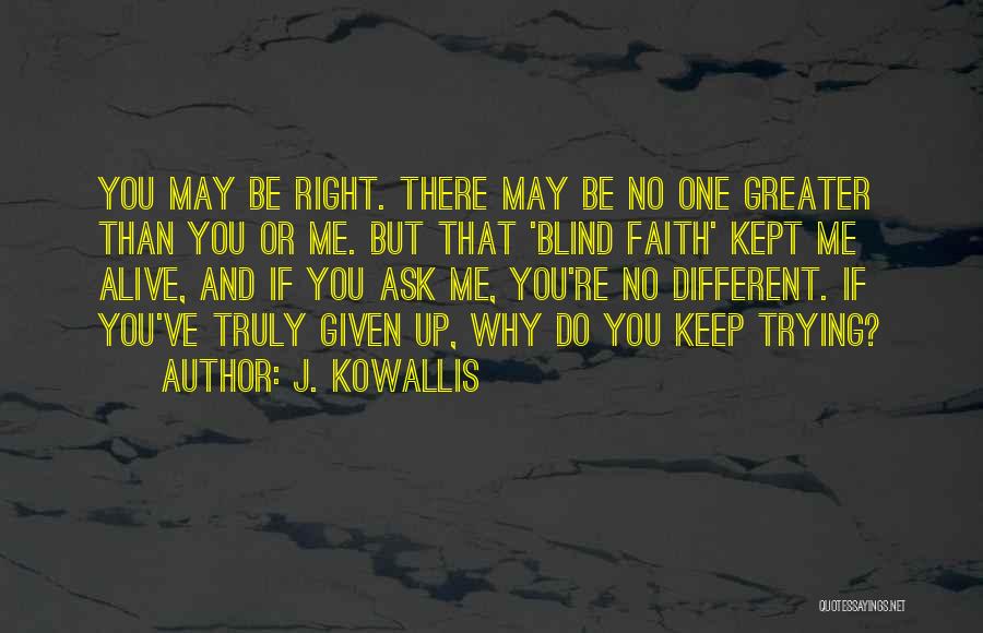 Faith And Blind Faith Quotes By J. Kowallis