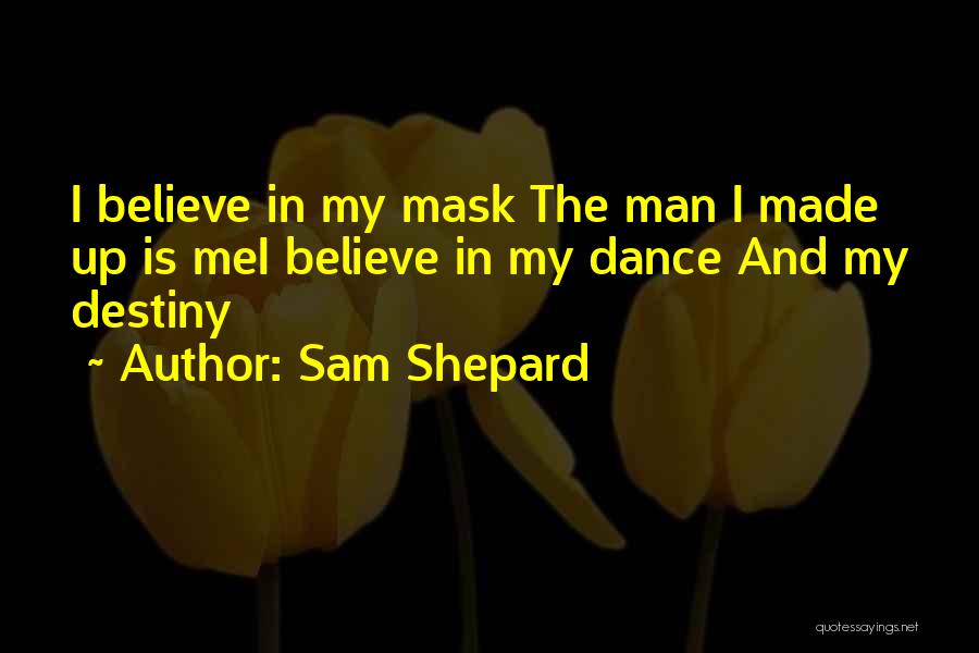 Faith And Destiny Quotes By Sam Shepard