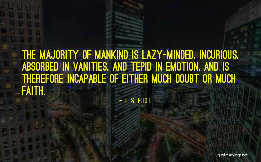 Faith And Doubt Quotes By T. S. Eliot Faith And Doubt Quotes By T. S. Eliot