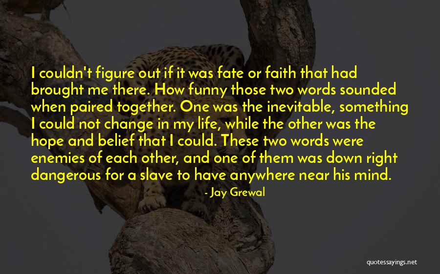 Faith And Fate Quotes By Jay Grewal Faith And Fate Quotes By Jay Grewal