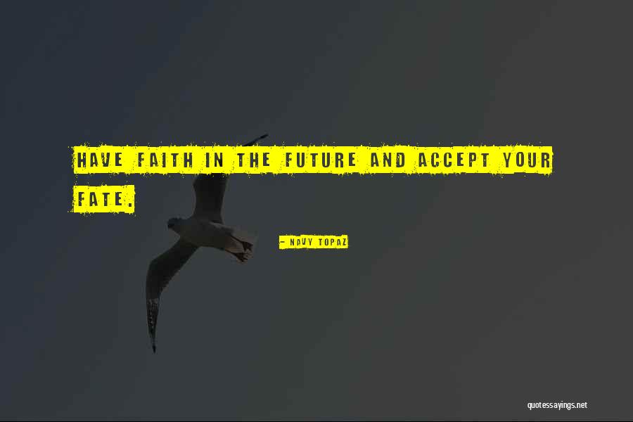 Faith And Fate Quotes By Navy Topaz Faith And Fate Quotes By Navy Topaz