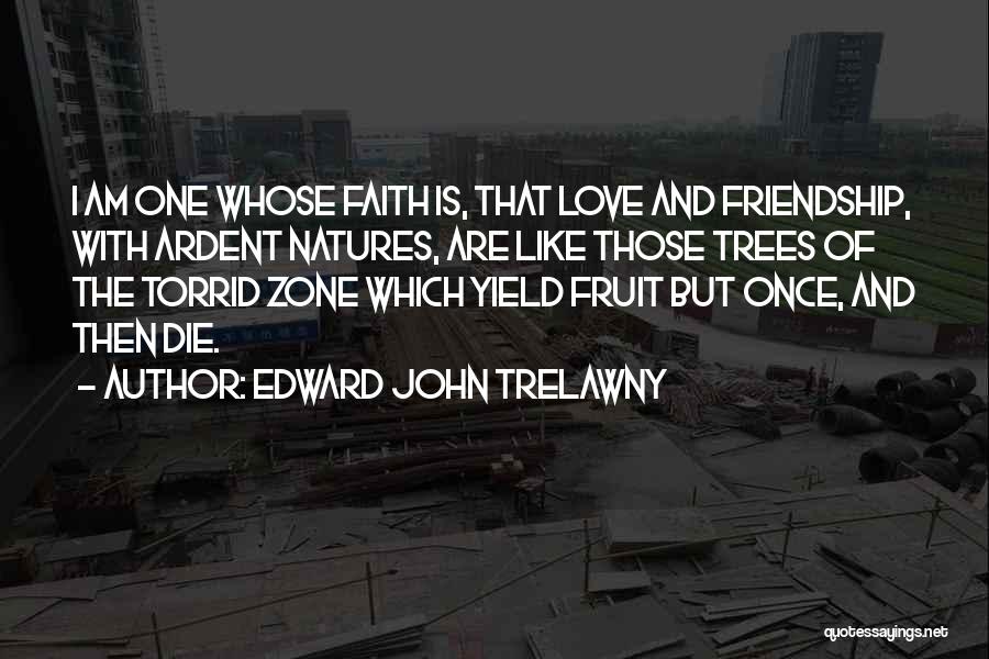 Faith And Friendship Quotes By Edward John Trelawny