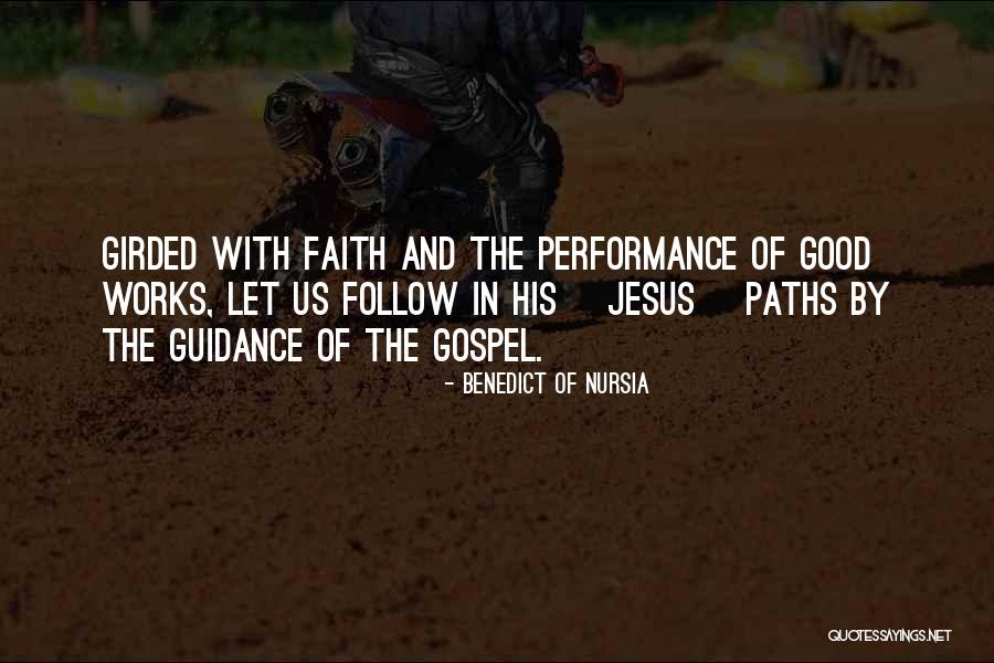 Faith And Good Works Quotes By Benedict Of Nursia Faith And Good Works Quotes By Benedict Of Nursia