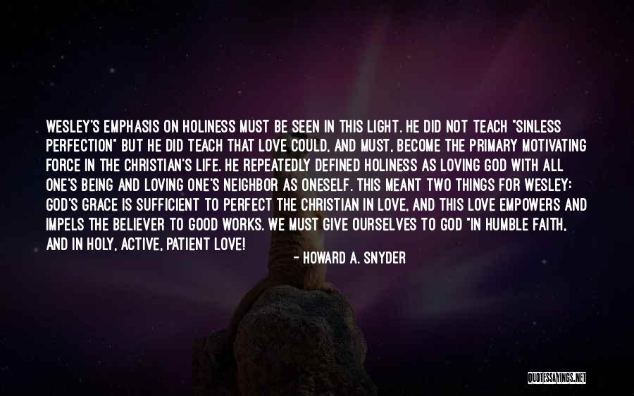 Faith And Good Works Quotes By Howard A. Snyder Faith And Good Works Quotes By Howard A. Snyder