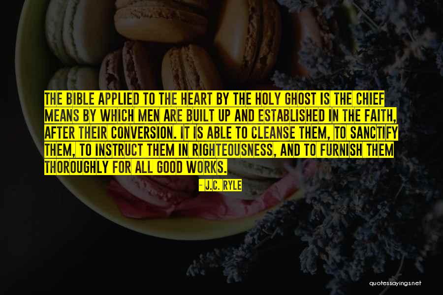 Faith And Good Works Quotes By J.C. Ryle Faith And Good Works Quotes By J.C. Ryle