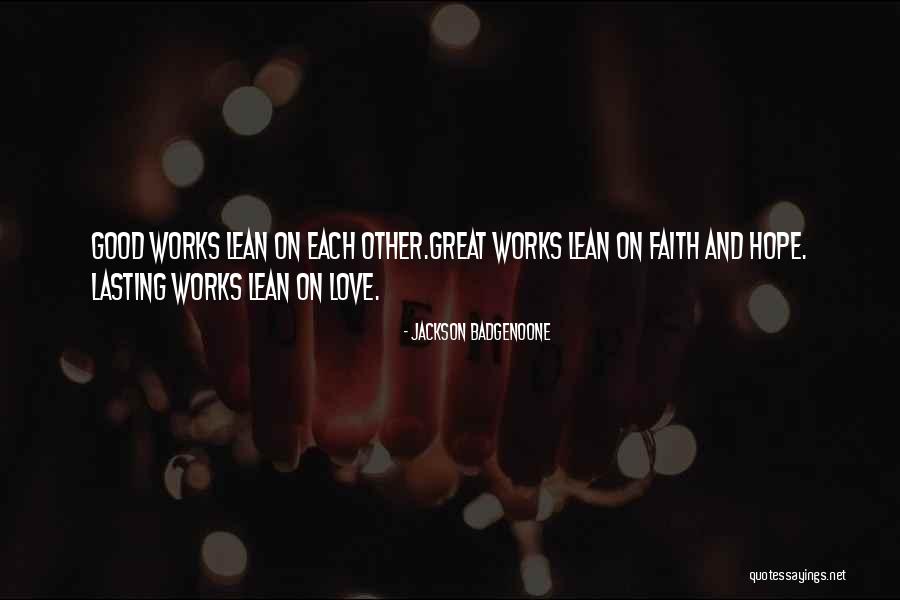 Faith And Good Works Quotes By Jackson Badgenoone Faith And Good Works Quotes By Jackson Badgenoone