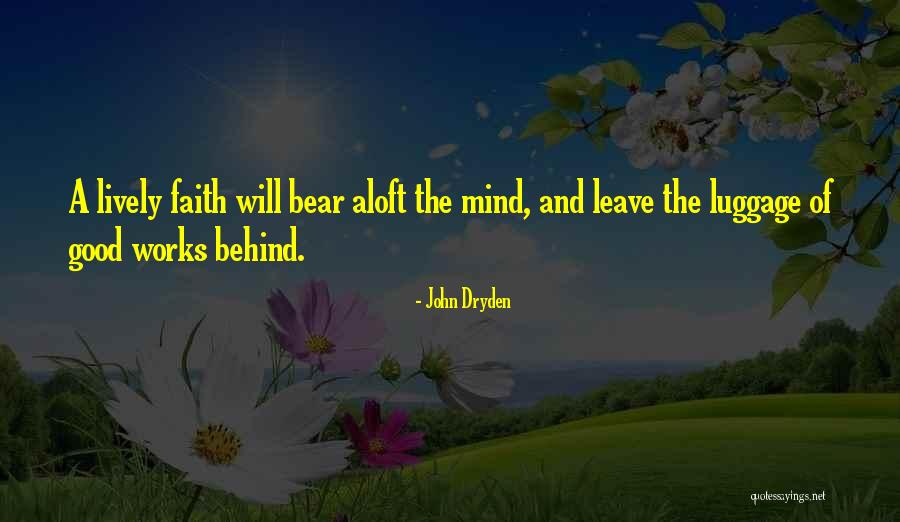 Faith And Good Works Quotes By John Dryden Faith And Good Works Quotes By John Dryden
