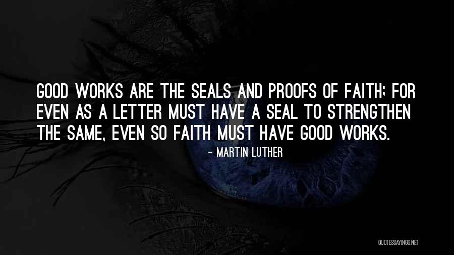 Faith And Good Works Quotes By Martin Luther