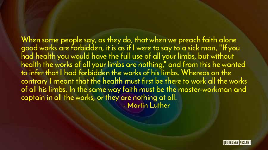 Faith And Good Works Quotes By Martin Luther Faith And Good Works Quotes By Martin Luther