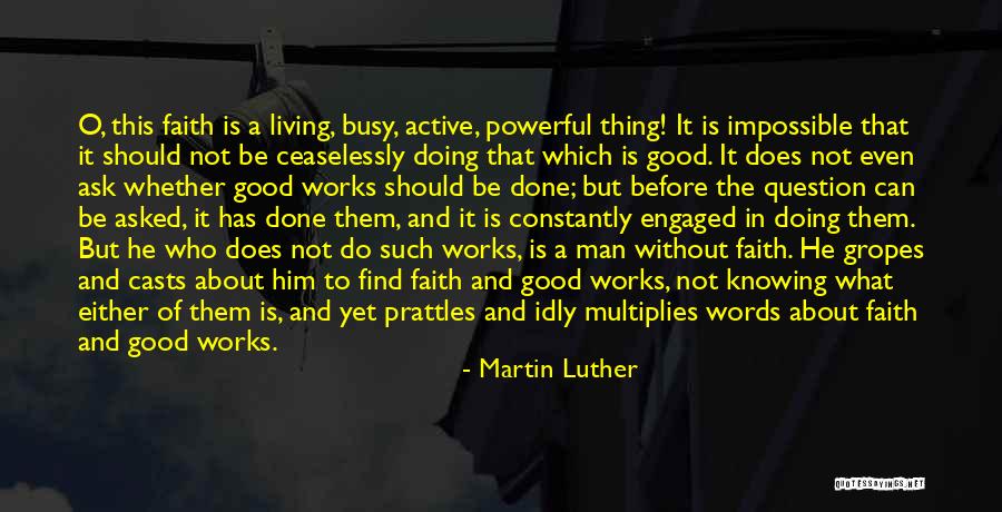 Faith And Good Works Quotes By Martin Luther