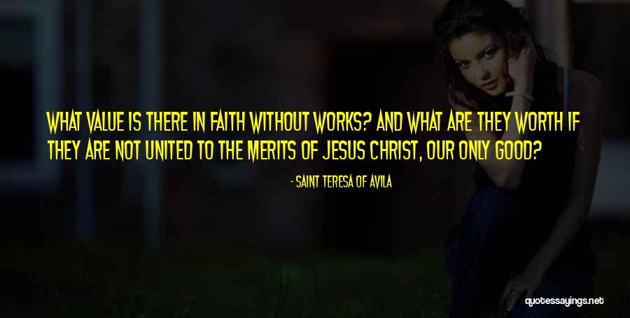 Faith And Good Works Quotes By Saint Teresa Of Avila