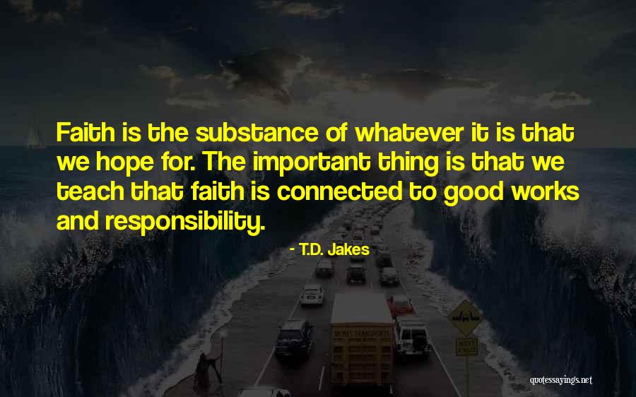 Faith And Good Works Quotes By T.D. Jakes Faith And Good Works Quotes By T.D. Jakes