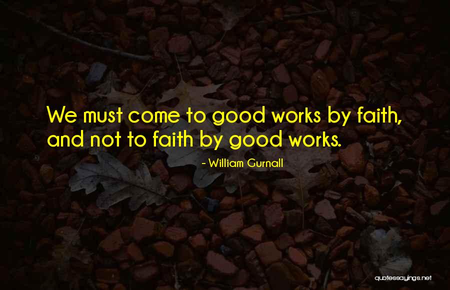 Faith And Good Works Quotes By William Gurnall