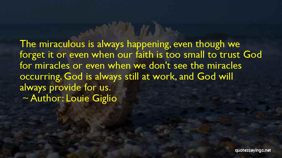 Faith And Miracles Quotes By Louie Giglio