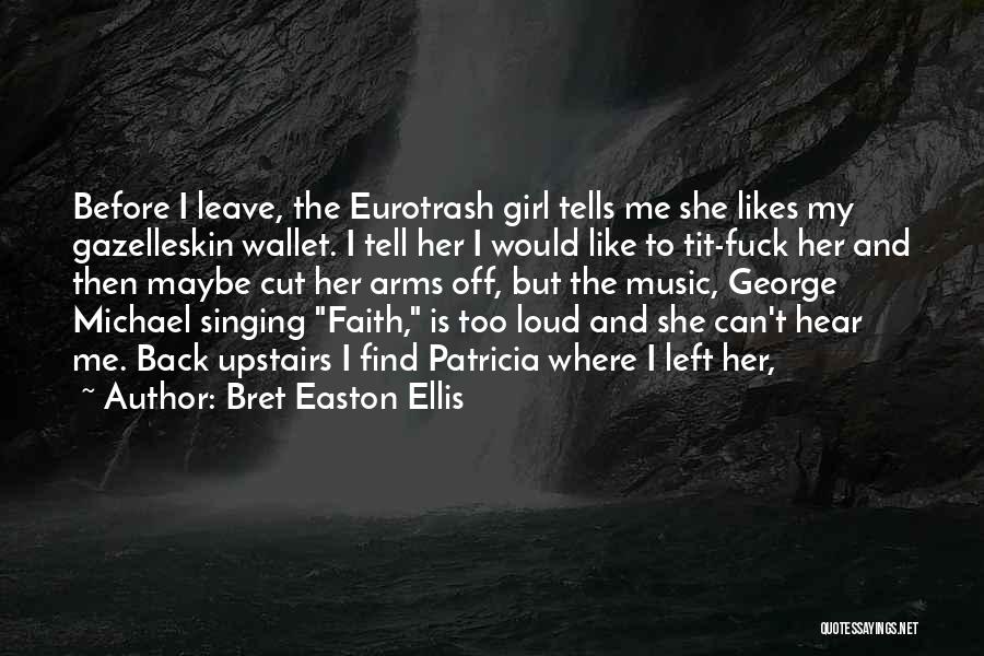 Faith And Music Quotes By Bret Easton Ellis