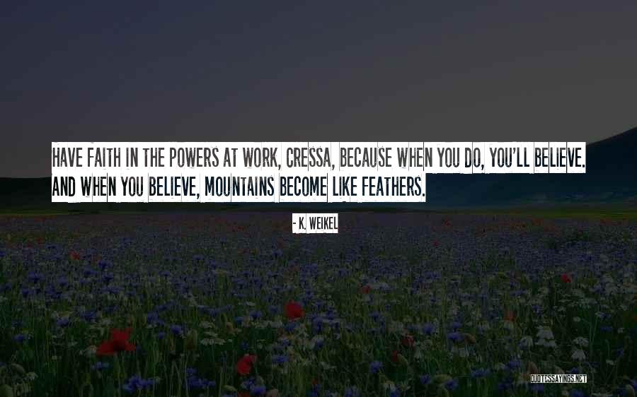 Faith And Work Quotes By K. Weikel Faith And Work Quotes By K. Weikel