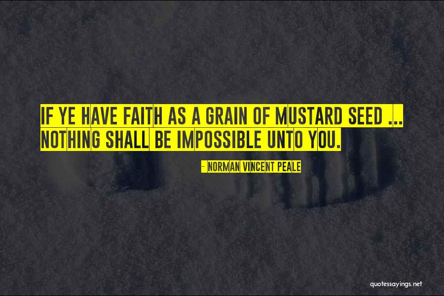 Faith As Mustard Seed Quotes By Norman Vincent Peale Faith As Mustard Seed Quotes By Norman Vincent Peale