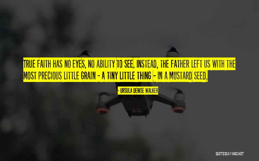 Faith As Mustard Seed Quotes By Ursula Denise Walker Faith As Mustard Seed Quotes By Ursula Denise Walker