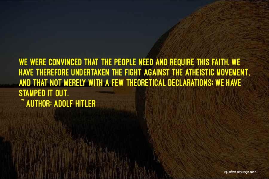 Faith Atheist Quotes By Adolf Hitler